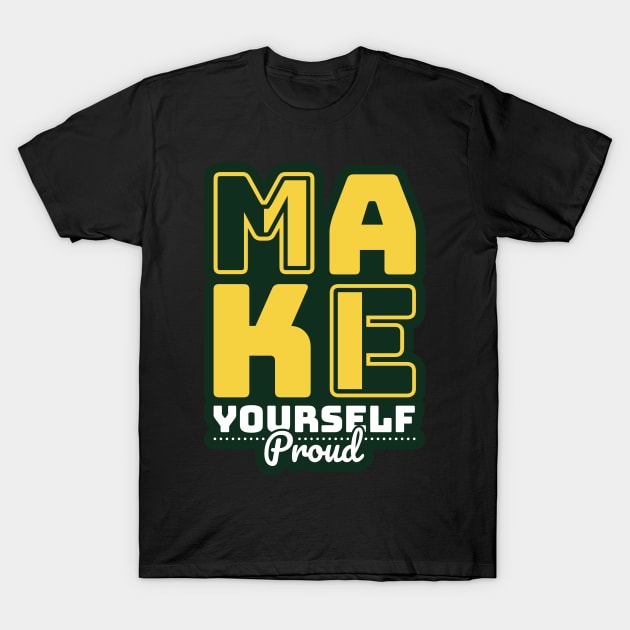 Make Yourself Proud T-Shirt by Hashed Art